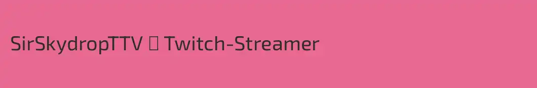 SirSkydropTTV → Twitch-Streamer